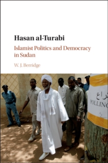 Hasan al-Turabi : Islamist Politics and Democracy in Sudan