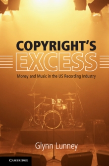 Copyright's Excess : Money and Music in the US Recording Industry