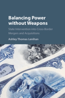 Balancing Power without Weapons : State Intervention into Cross-Border Mergers and Acquisitions