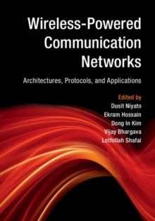 Wireless-Powered Communication Networks : Architectures, Protocols, and Applications