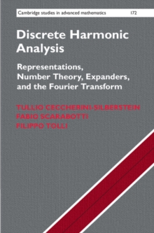 Discrete Harmonic Analysis : Representations, Number Theory, Expanders, and the Fourier Transform