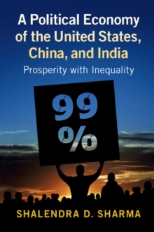 A Political Economy of the United States, China, and India : Prosperity with Inequality