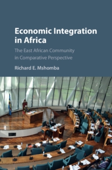 Economic Integration in Africa : The East African Community in Comparative Perspective