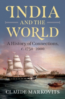 India and the World : A History of Connections, c. 1750-2000