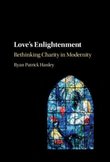 Love's Enlightenment : Rethinking Charity in Modernity