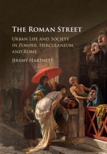 The Roman Street : Urban Life and Society in Pompeii, Herculaneum, and Rome