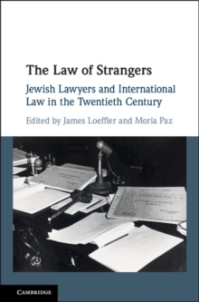 The Law of Strangers : Jewish Lawyers and International Law in the Twentieth Century