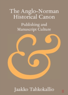 Anglo-Norman Historical Canon : Publishing and Manuscript Culture