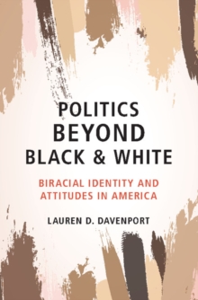 Politics beyond Black and White : Biracial Identity and Attitudes in America