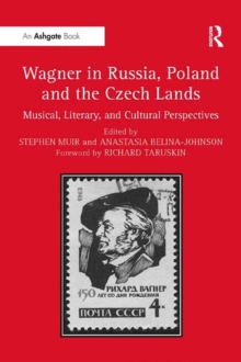 Wagner in Russia, Poland and the Czech Lands : Musical, Literary and Cultural Perspectives