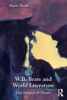 W.B. Yeats and World Literature : The Subject of Poetry