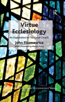 Virtue Ecclesiology : An Exploration in The Good Church