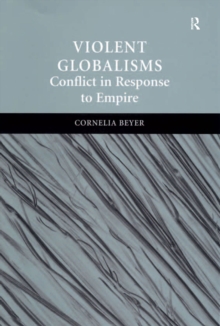 Violent Globalisms : Conflict in Response to Empire