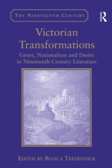 Victorian Transformations : Genre, Nationalism and Desire in Nineteenth-Century Literature