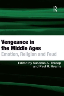 Vengeance in the Middle Ages : Emotion, Religion and Feud