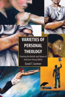 Varieties of Personal Theology : Charting the Beliefs and Values of American Young Adults