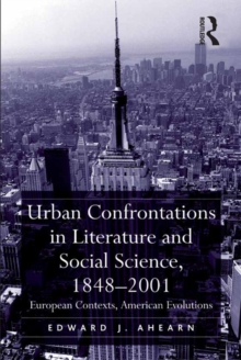 Urban Confrontations in Literature and Social Science, 1848-2001 : European Contexts, American Evolutions