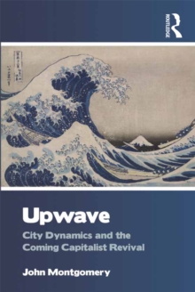 Upwave : City Dynamics and the Coming Capitalist Revival