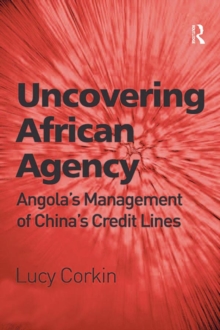 Uncovering African Agency : Angola's Management of China's Credit Lines