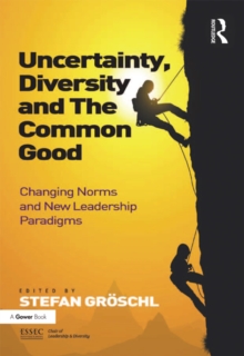 Uncertainty, Diversity and The Common Good : Changing Norms and New Leadership Paradigms