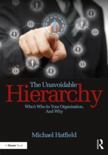 The Unavoidable Hierarchy : Who's who in your organization and why