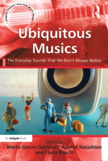 Ubiquitous Musics : The Everyday Sounds That We Don't Always Notice