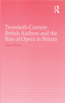 Twentieth-Century British Authors and the Rise of Opera in Britain