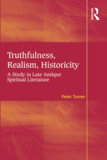 Truthfulness, Realism, Historicity : A Study in Late Antique Spiritual Literature