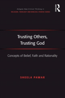 Trusting Others, Trusting God : Concepts of Belief, Faith and Rationality