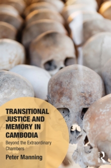 Transitional Justice and Memory in Cambodia : Beyond the Extraordinary Chambers