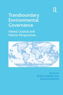 Transboundary Environmental Governance : Inland, Coastal and Marine Perspectives