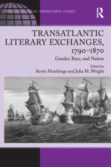 Transatlantic Literary Exchanges, 1790-1870 : Gender, Race, and Nation