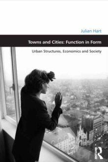 Towns and Cities: Function in Form : Urban Structures, Economics and Society