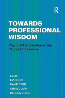 Towards Professional Wisdom : Practical Deliberation in the People Professions