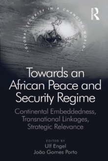 Towards an African Peace and Security Regime : Continental Embeddedness, Transnational Linkages, Strategic Relevance