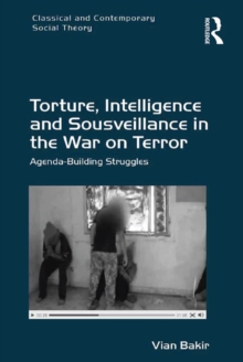 Torture, Intelligence and Sousveillance in the War on Terror : Agenda-Building Struggles