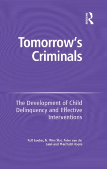 Tomorrow's Criminals : The Development of Child Delinquency and Effective Interventions