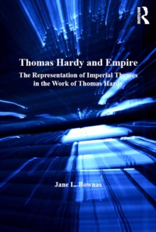 Thomas Hardy and Empire : The Representation of Imperial Themes in the Work of Thomas Hardy