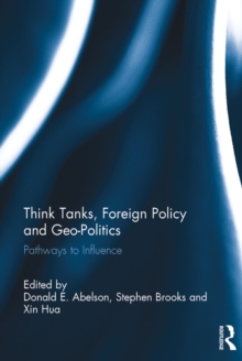 Think Tanks, Foreign Policy and Geo-Politics : Pathways to Influence