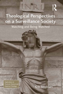 Theological Perspectives on a Surveillance Society : Watching and Being Watched