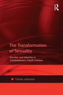 The Transformation of Sexuality : Gender and Identity in Contemporary Youth Culture