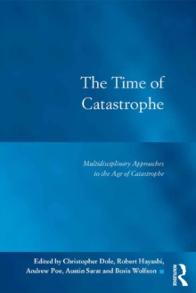 The Time of Catastrophe : Multidisciplinary Approaches to the Age of Catastrophe