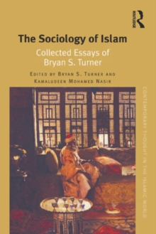 The Sociology of Islam : Collected Essays of Bryan S. Turner