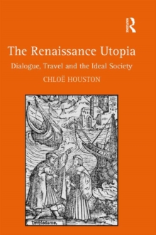 The Renaissance Utopia : Dialogue, Travel and the Ideal Society