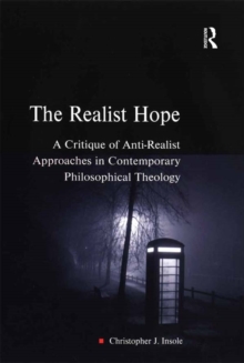 The Realist Hope : A Critique of Anti-Realist Approaches in Contemporary Philosophical Theology