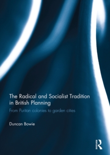 The Radical and Socialist Tradition in British Planning : From Puritan colonies to garden cities