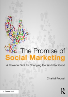 The Promise of Social Marketing : A Powerful Tool for Changing the World for Good