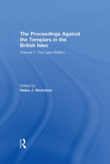 The Proceedings Against the Templars in the British Isles : Volume 1: The Latin Edition