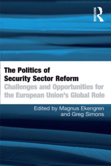 The Politics of Security Sector Reform : Challenges and Opportunities for the European Union's Global Role