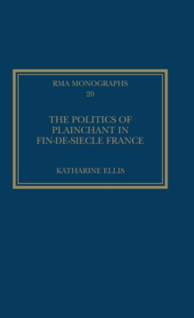 The Politics of Plainchant in fin-de-siecle France